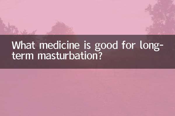 Quale medicina è buona per la masturbazione a lungo termine?