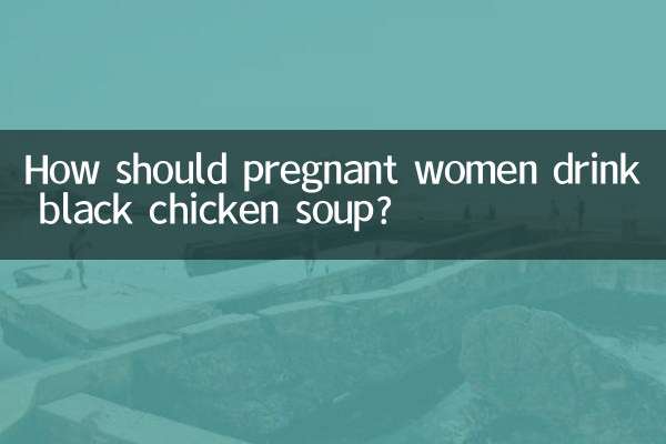Comment les femmes enceintes doivent-elles boire la soupe au poulet noir ?