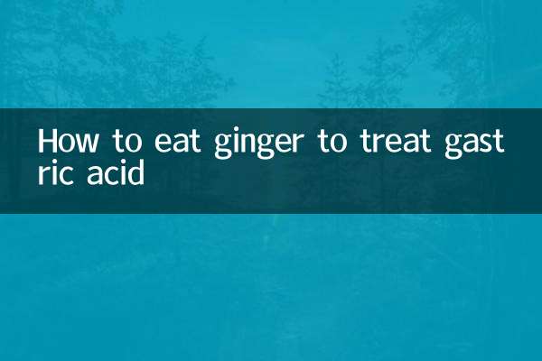 How to eat ginger to treat gastric acid