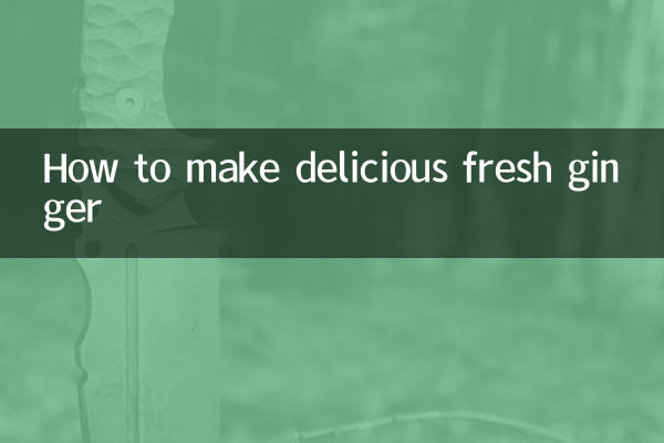 How to make delicious fresh ginger