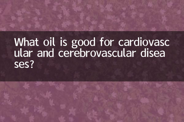 What oil is good for cardiovascular and cerebrovascular diseases?