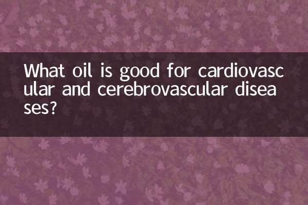 What oil is good for cardiovascular and cerebrovascular diseases?
