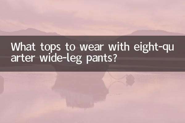 What tops to wear with eight-quarter wide-leg pants?