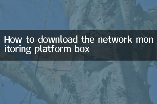Comment télécharger la boîte de la plateforme de surveillance du réseau