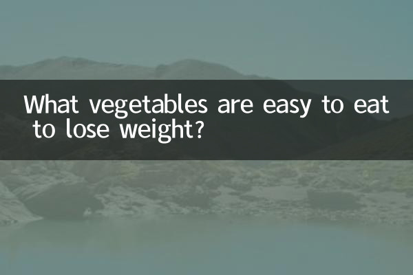 What vegetables are easy to eat to lose weight?