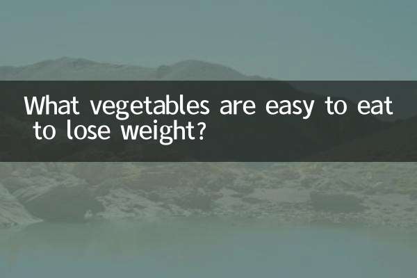 What vegetables are easy to eat to lose weight?