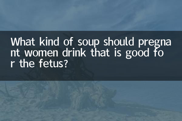 What kind of soup should pregnant women drink that is good for the fetus?