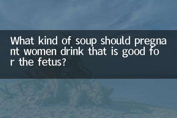 What kind of soup should pregnant women drink that is good for the fetus?