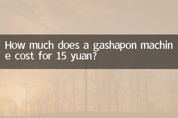 Wie viel kostet eine Gashapon-Maschine für 15 Yuan?