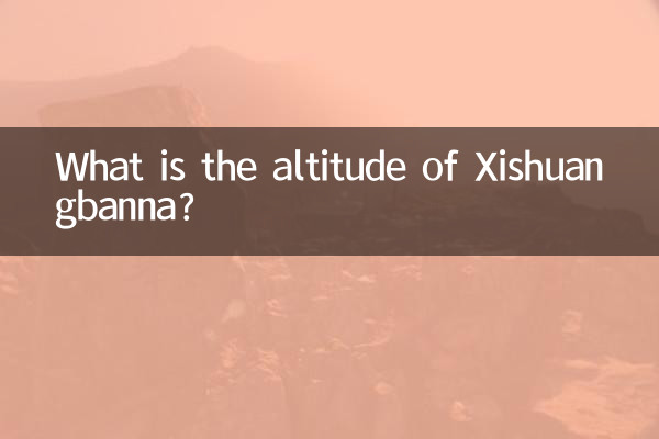 ज़िशुआंगबन्ना की ऊंचाई कितनी है?