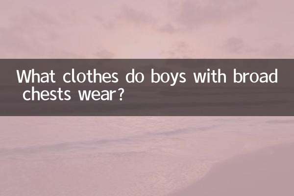 What clothes do boys with broad chests wear?