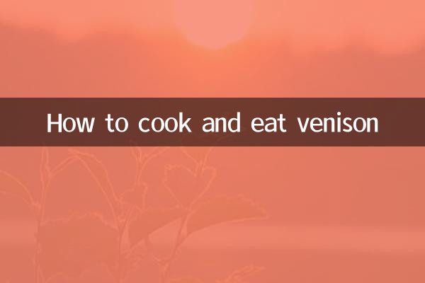 How to cook and eat venison