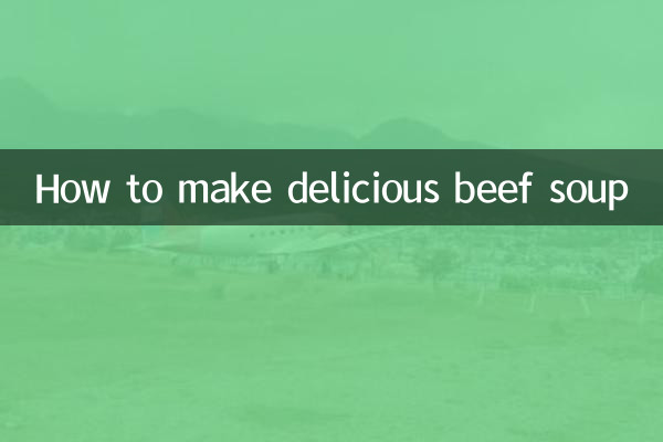 Comment faire une délicieuse soupe au bœuf