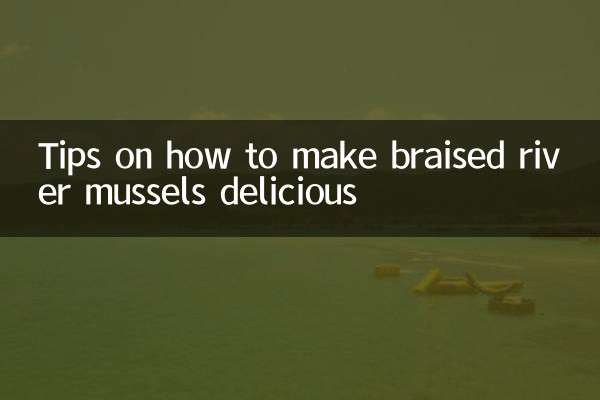 Tips on how to make braised river mussels delicious