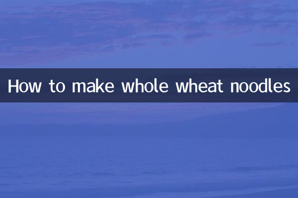 How to make whole wheat noodles