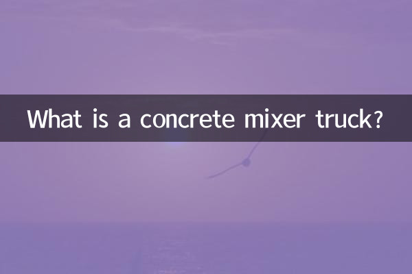 Qu'est-ce qu'un camion malaxeur à béton ?