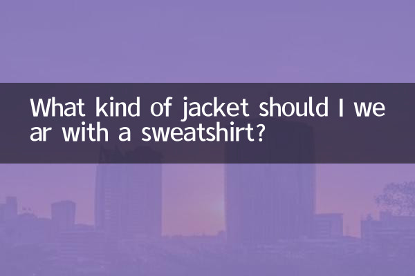 What kind of jacket should I wear with a sweatshirt?