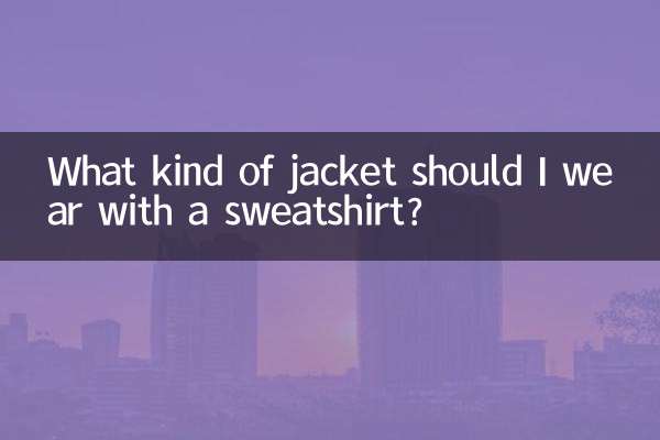 What kind of jacket should I wear with a sweatshirt?