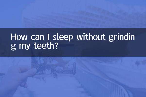 How can I sleep without grinding my teeth?