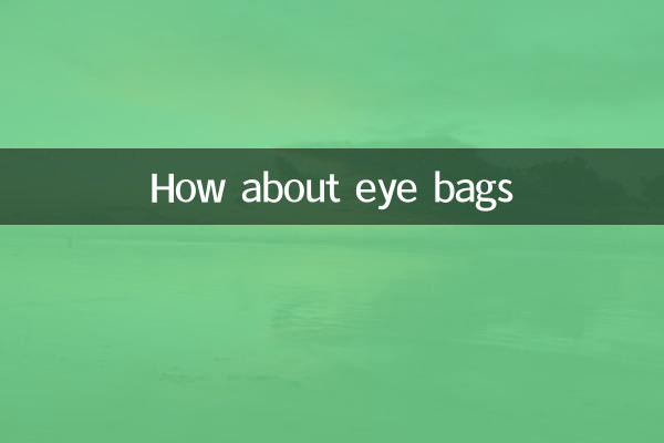 How about eye bags