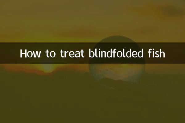 How to treat blindfolded fish