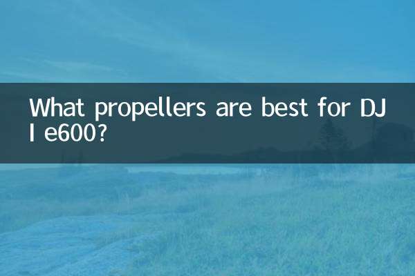 کون سے پروپیلرز DJI E600 کے لئے بہترین ہیں؟