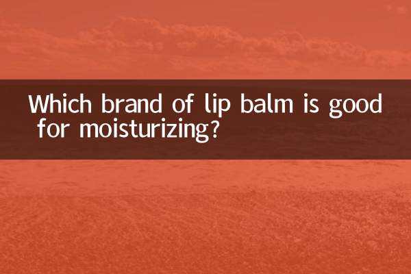Welche Lippenbalsam-Marke eignet sich gut zur Befeuchtung?