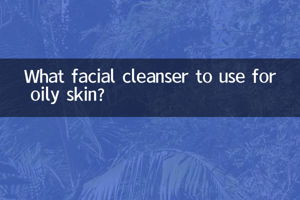 Quel nettoyant visage utiliser pour les peaux grasses ?