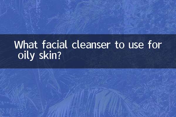 Quel nettoyant visage utiliser pour les peaux grasses ?