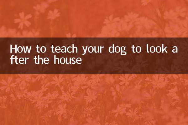 How to teach your dog to look after the house