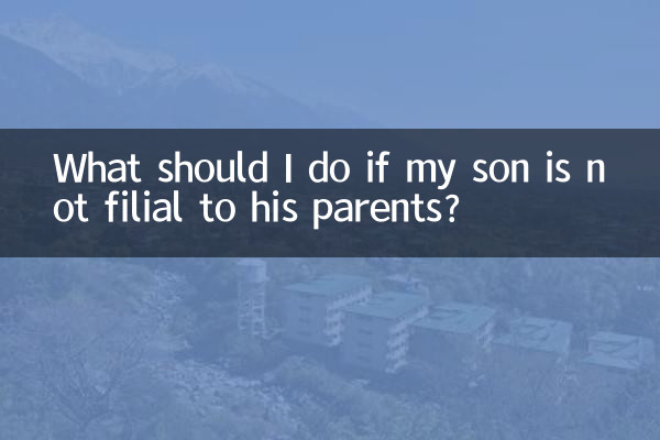 What should I do if my son is not filial to his parents?