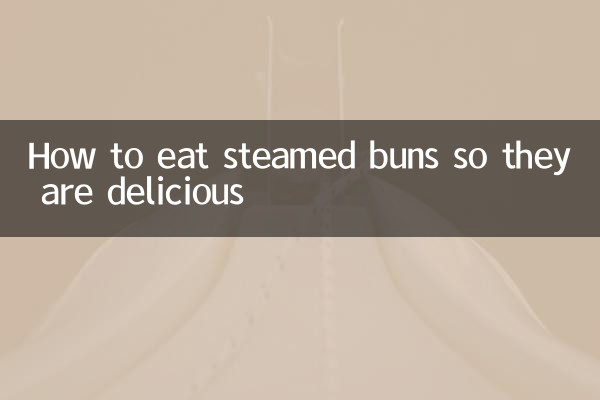 How to eat steamed buns so they are delicious