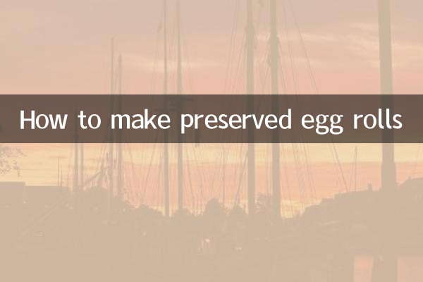 How to make preserved egg rolls