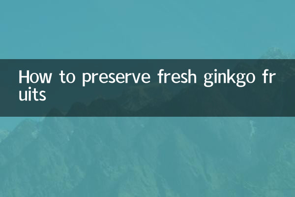How to preserve fresh ginkgo fruits