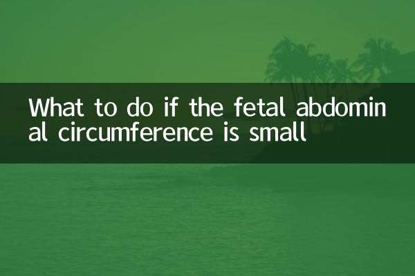 Que faire si la circonférence abdominale fœtale est petite