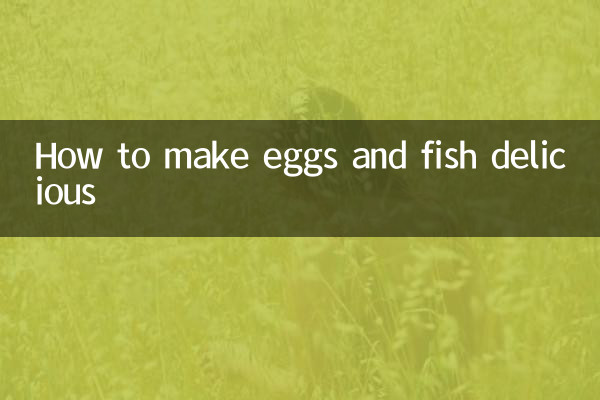 Comment préparer des œufs et du poisson délicieux