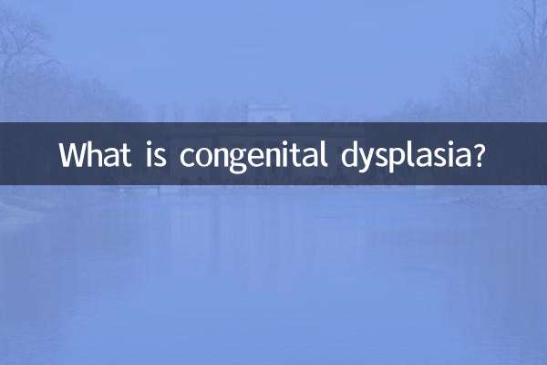 What is congenital dysplasia?
