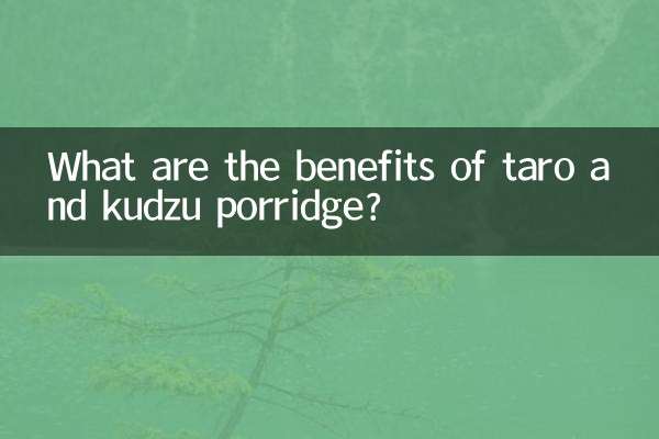 What are the benefits of taro and kudzu porridge?
