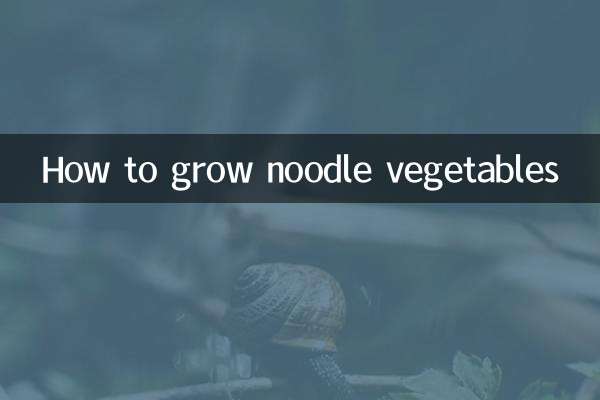 How to grow noodle vegetables