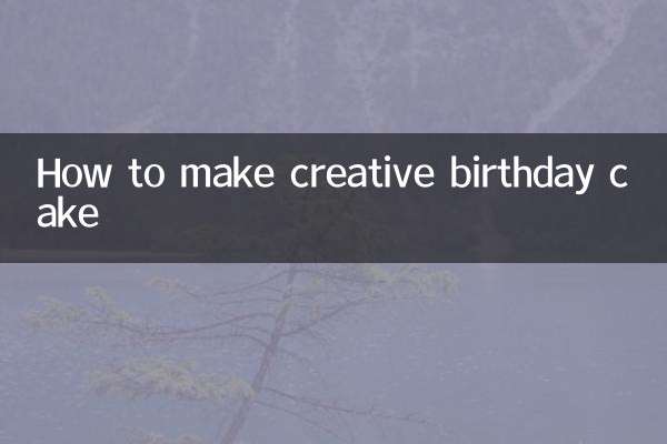 How to make creative birthday cake