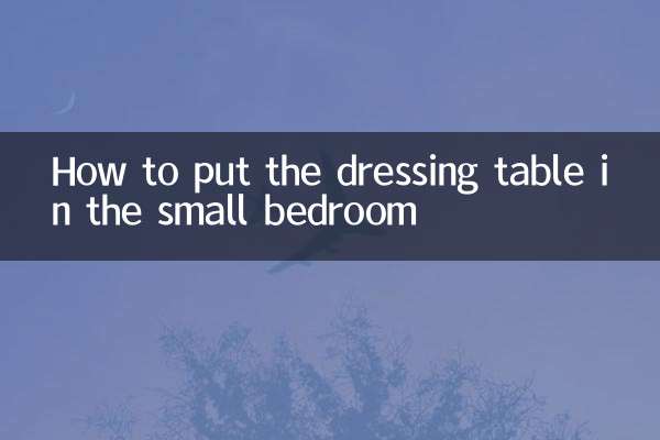 How to put the dressing table in the small bedroom