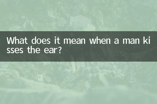 What does it mean when a man kisses the ear?