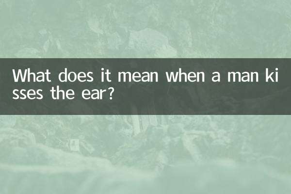 What does it mean when a man kisses the ear?