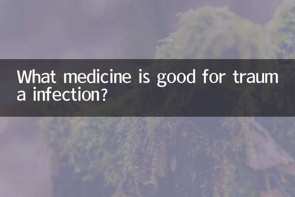 What medicine is good for trauma infection?