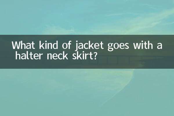 What kind of jacket goes with a halter neck skirt?