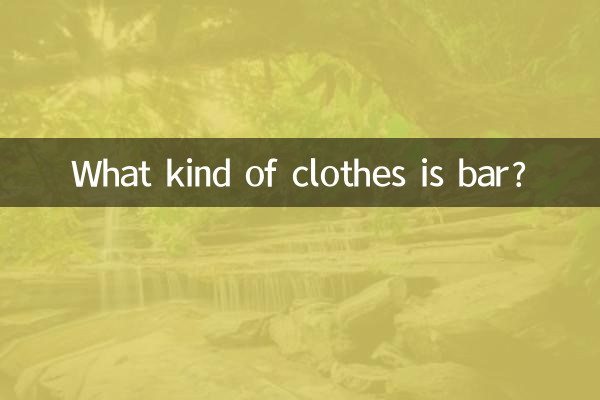 What kind of clothes is bar?