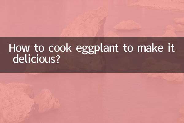 How to cook eggplant to make it delicious?
