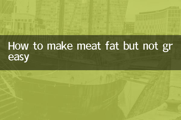 How to make meat fat but not greasy