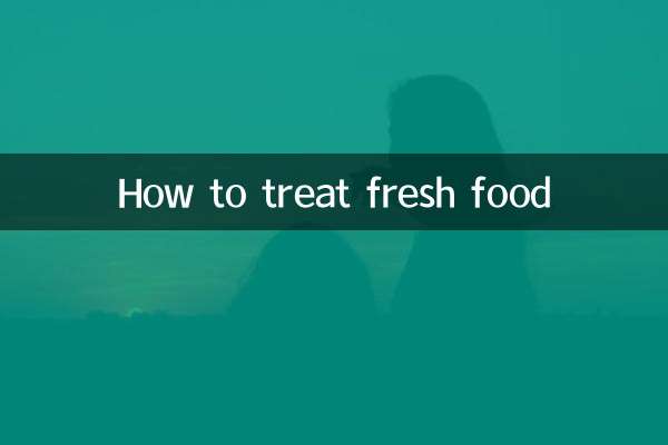 How to treat fresh food