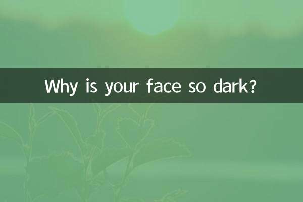 Why is your face so dark?